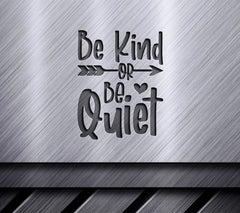 Be Kind Or Be Quiet Arrow SVG -  Quote Design SVG