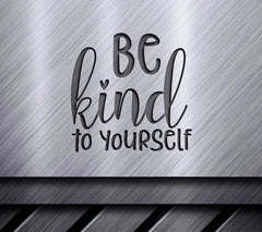 Be Kind To Yourself  SVG Sign - Positive Quote SVG