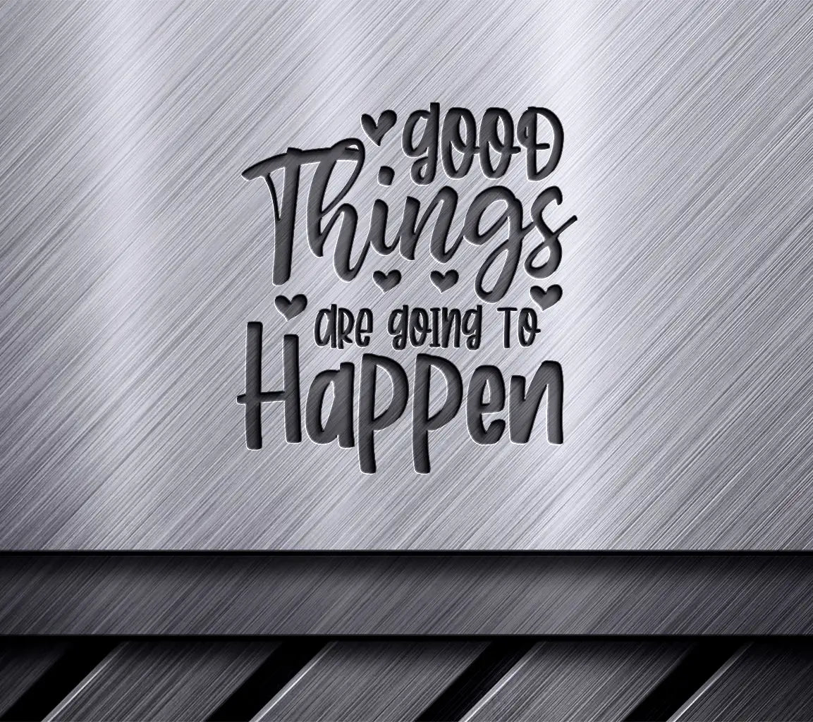 Good Things Are Going To Happen  SVG Quote SVG