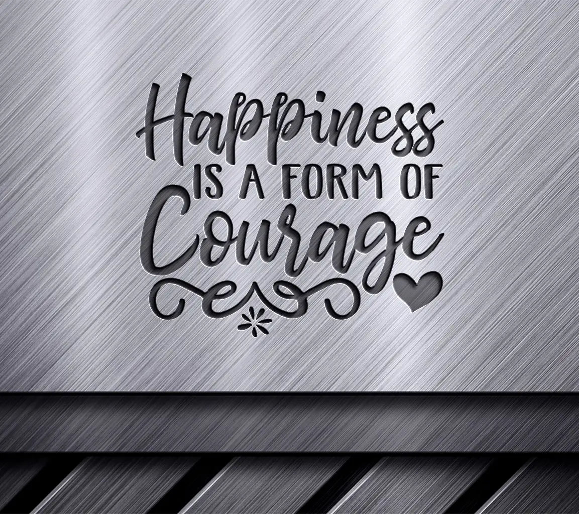 Happiness Is A Form Of Courage SVG - Positive Quote Design SVG