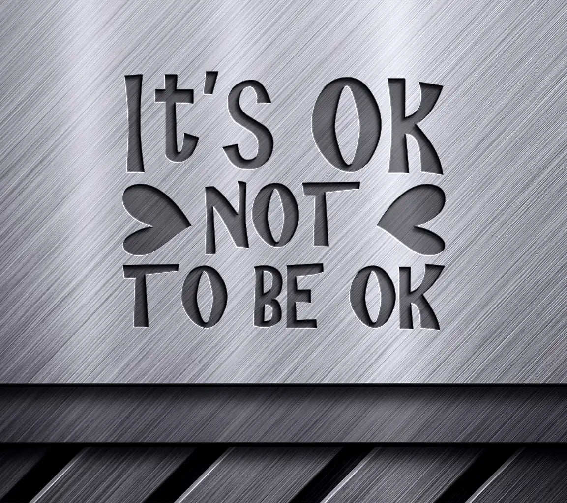 Its Okay Not To Be Okay  SVG Quote Design SVG