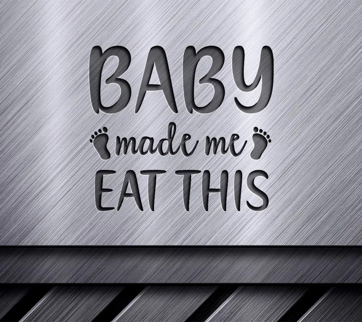 Baby Made Me Eat This  SVG Cut File SVG