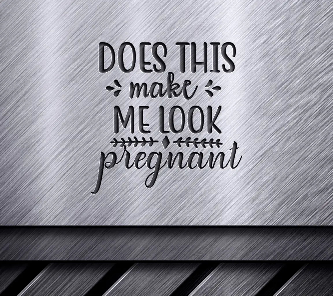 Does This Make Me Look Pregnant SVG Cut File SVG