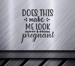 Does This Make Me Look Pregnant SVG Cut File SVG