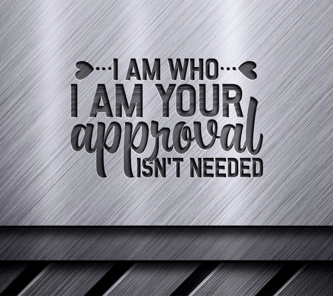 Pride SVG - I Am Who I Am, Your Approval Isnt Needed SVG