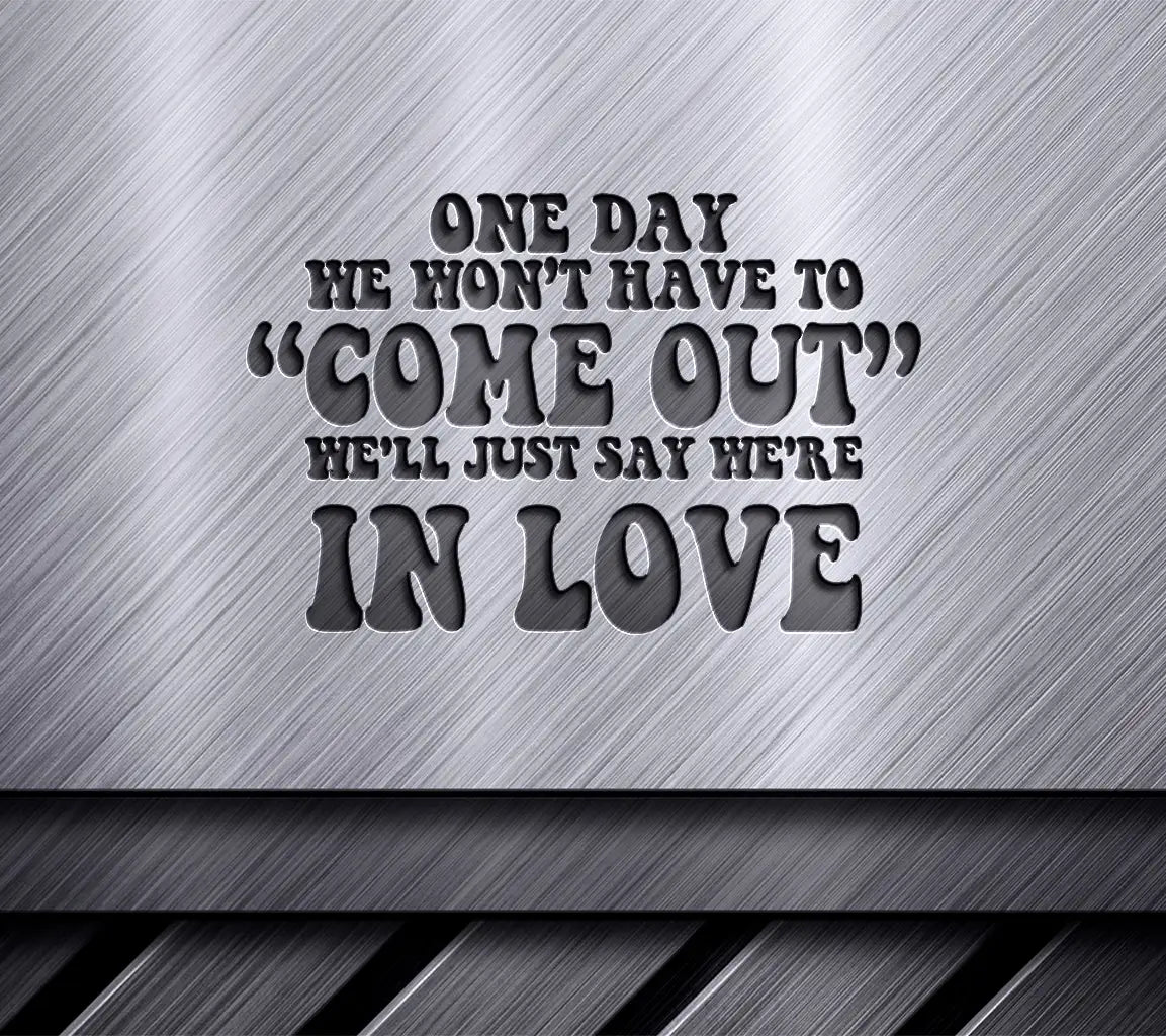 Pride SVG - One Day Well Just Say Were In Love SVG