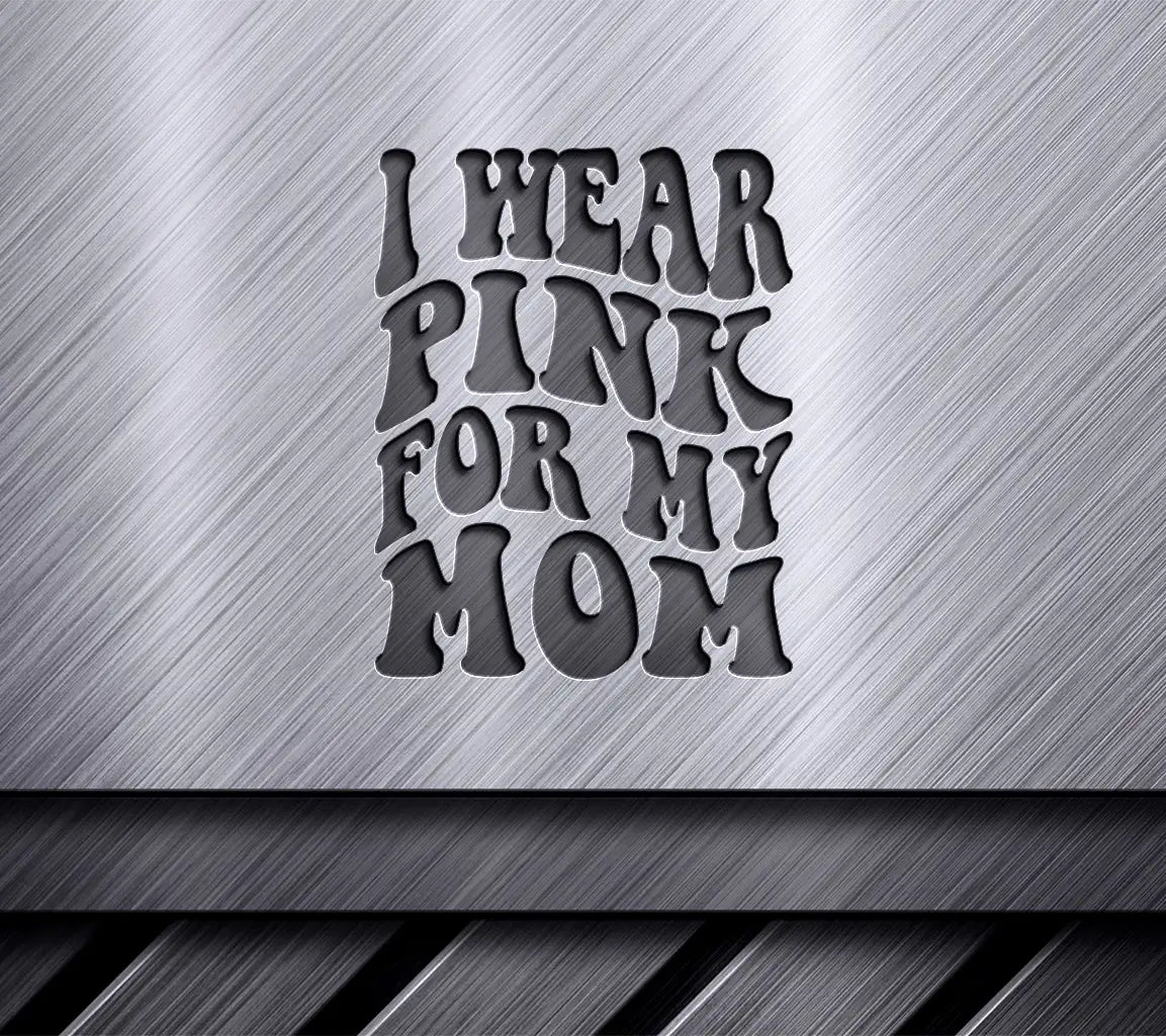 I Wear Pink For My Mom SVG - Retro Breast Cancer Awareness Design SVG