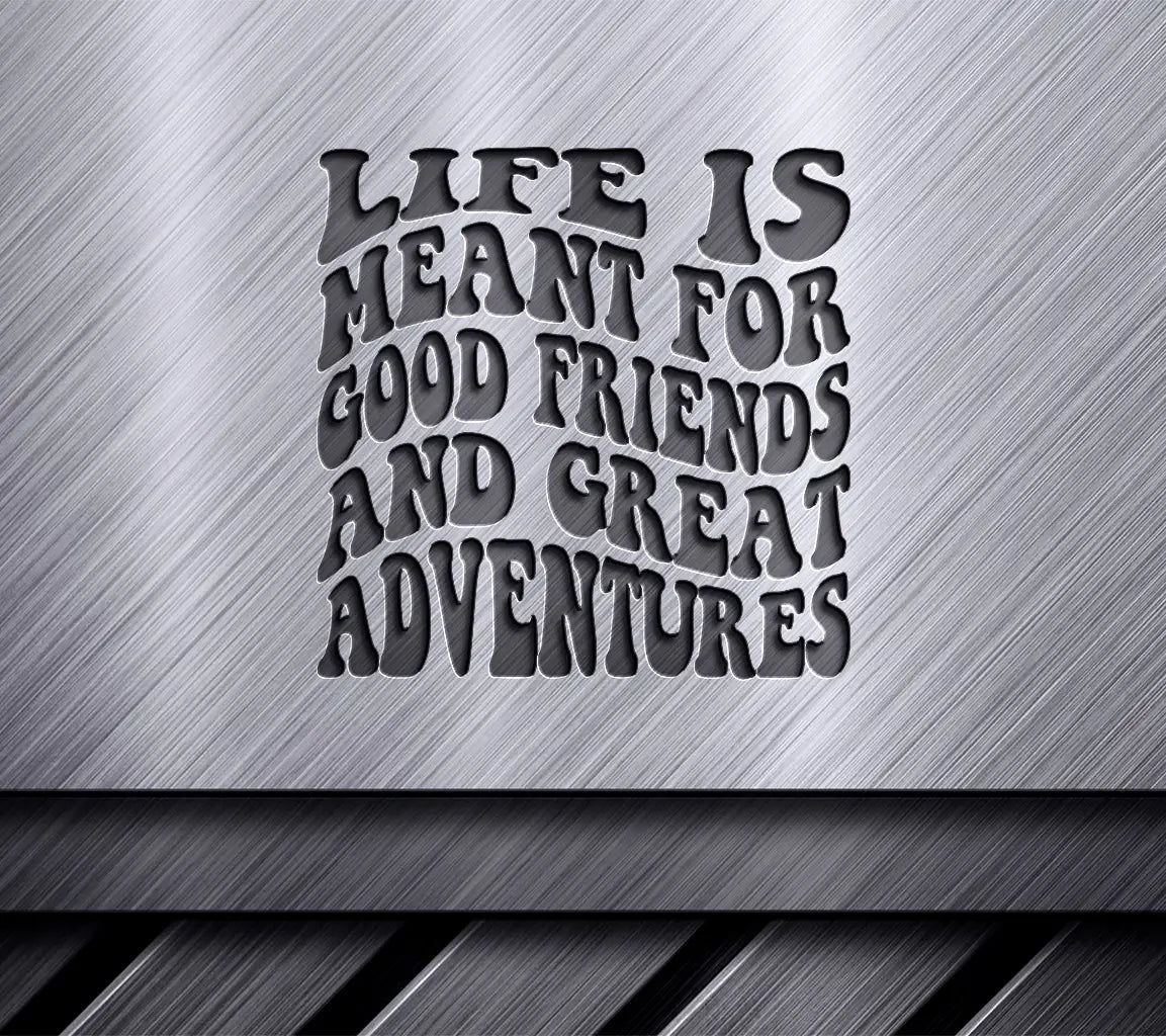 Life Is Meant For Good Friends & Great Adventures SVG - Retro Friendship Design SVG