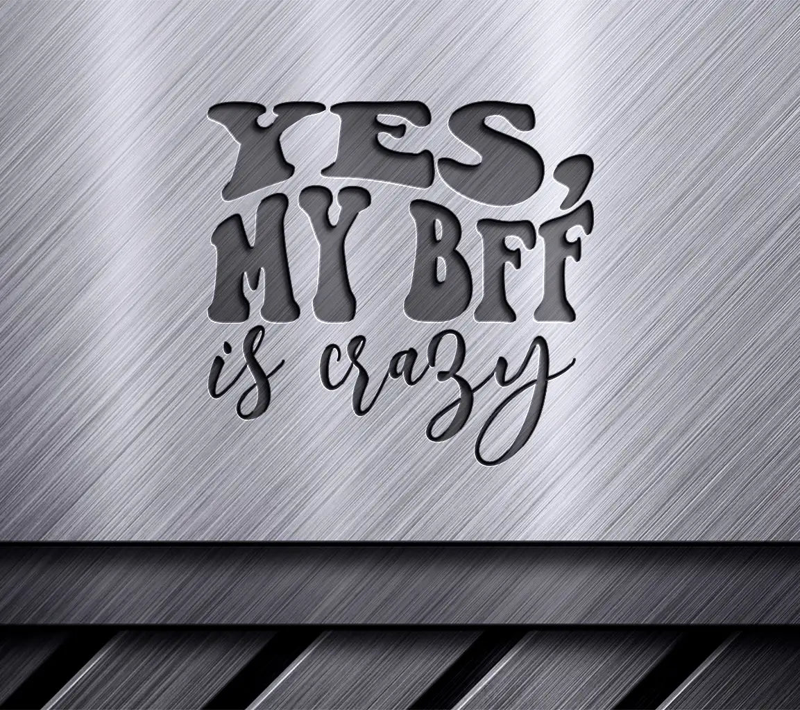 Yes, My BFF Is Crazy -  Retro Friendship SVG SVG