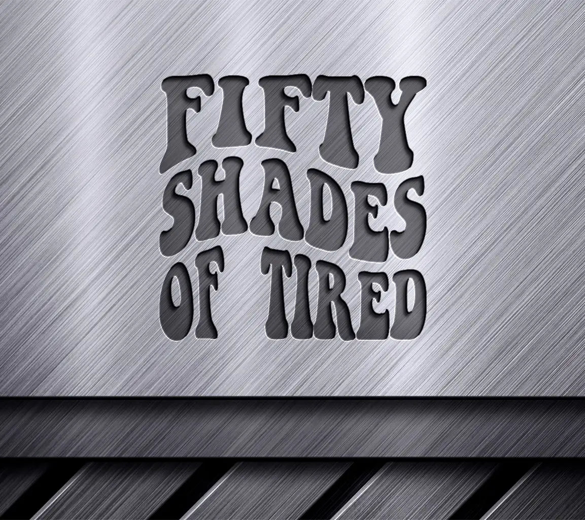 Funny Fifty Shades of Tired  SVG SVG