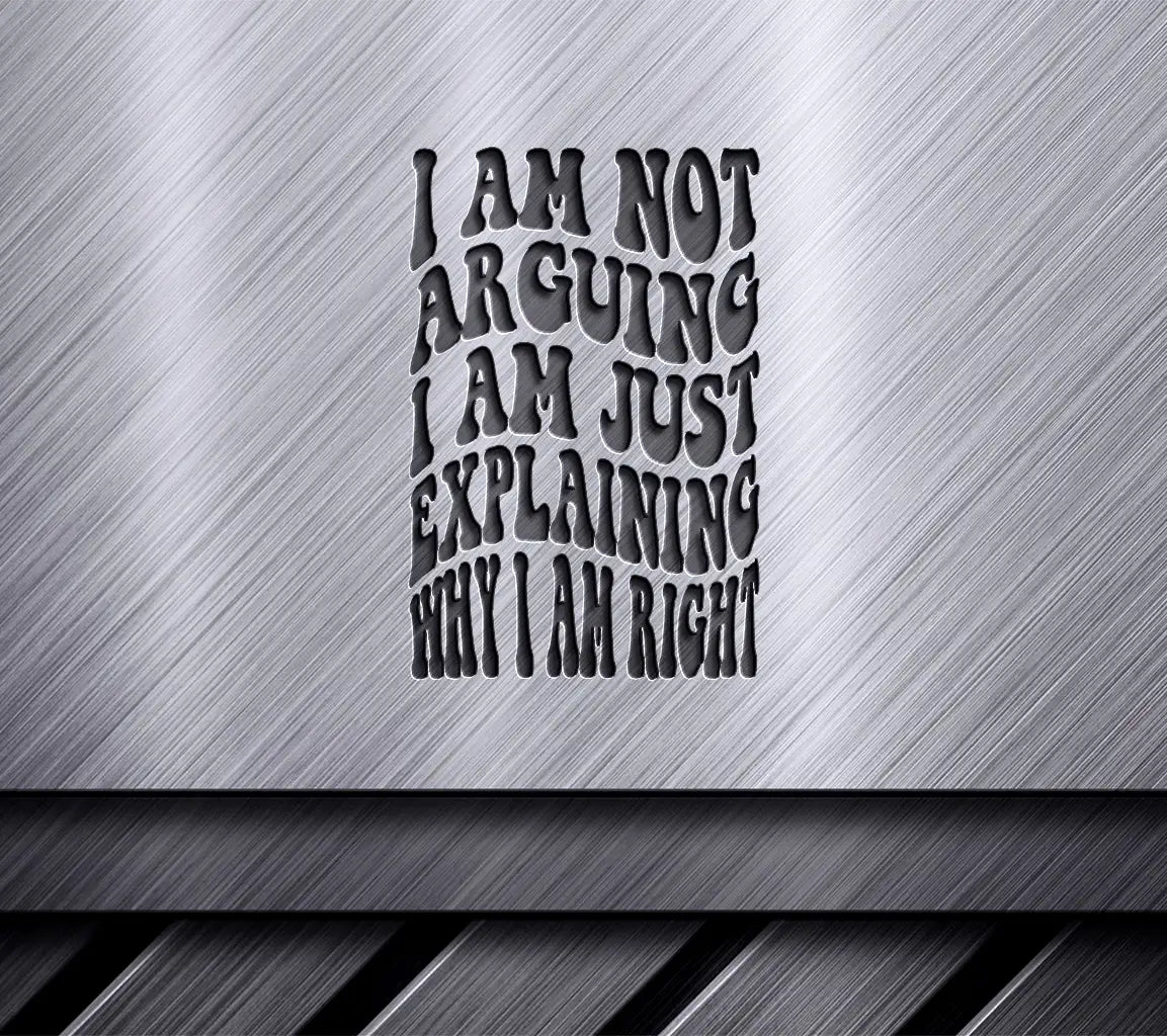 Im Not Arguing, Just Explaining Why Im Right - Retro Funny SVG Design SVG