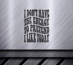 I Dont Have The Energy To Pretend I Like Today SVG - Retro Funny Design SVG