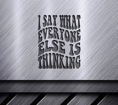 I Say What Everyone Else Is Thinking -  Retro Funny SVG SVG