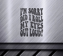 ##  Im Sorry, Did I Roll My Eyes Out Loud Retro Funny SVG SVG