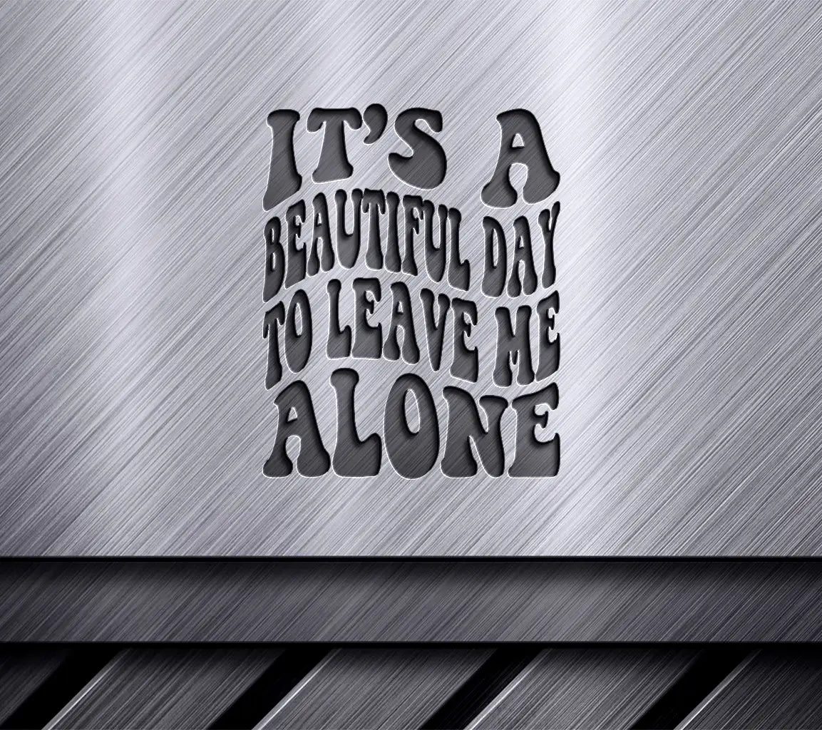 Retro Funny Its a Beautiful Day to Leave Me Alone SVG SVG