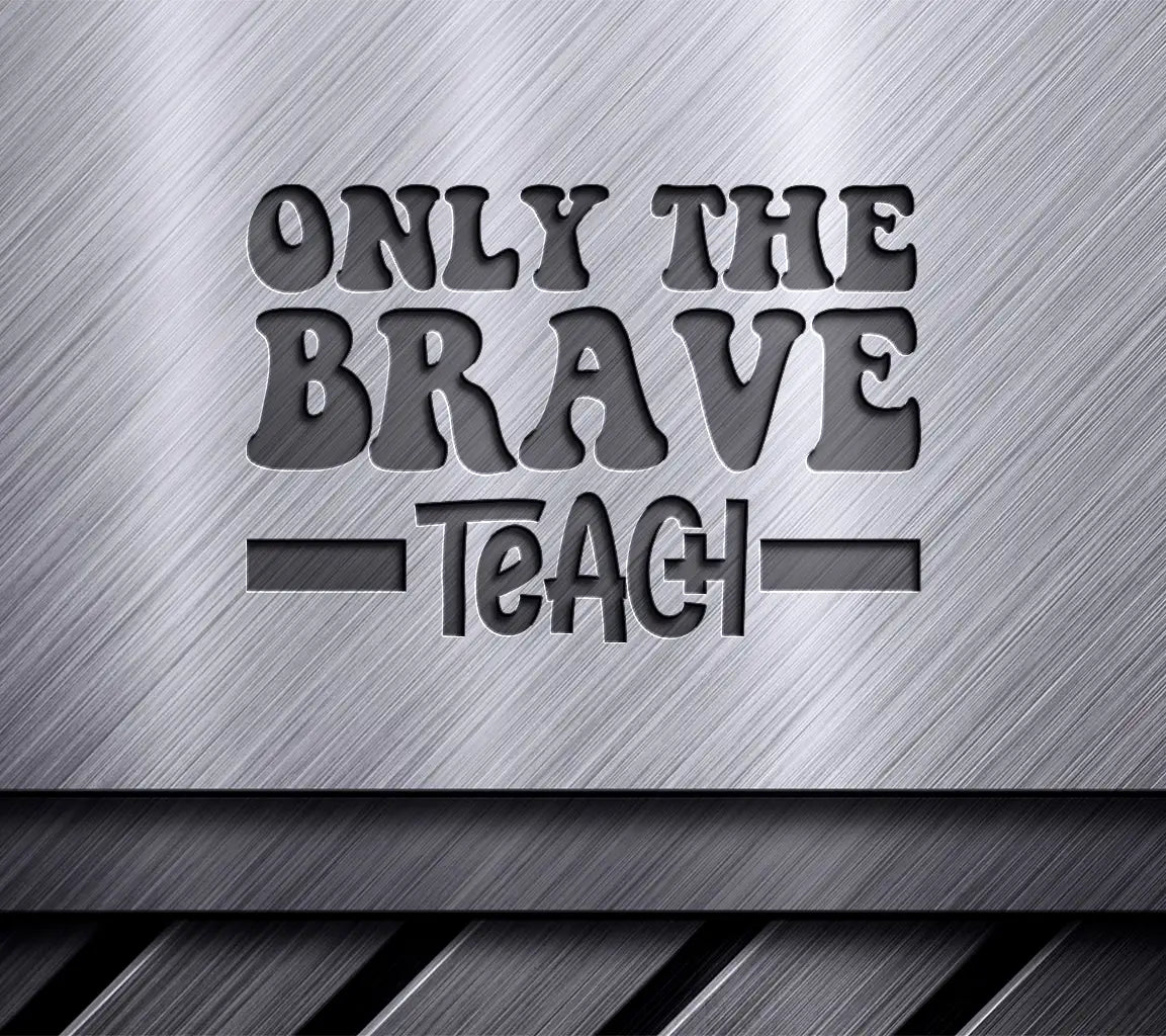 Only The Brave Teach Retro  SVG for Teachers SVG