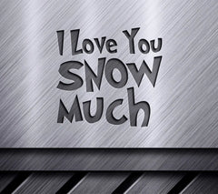 I Love You Snow Much SVG SVG