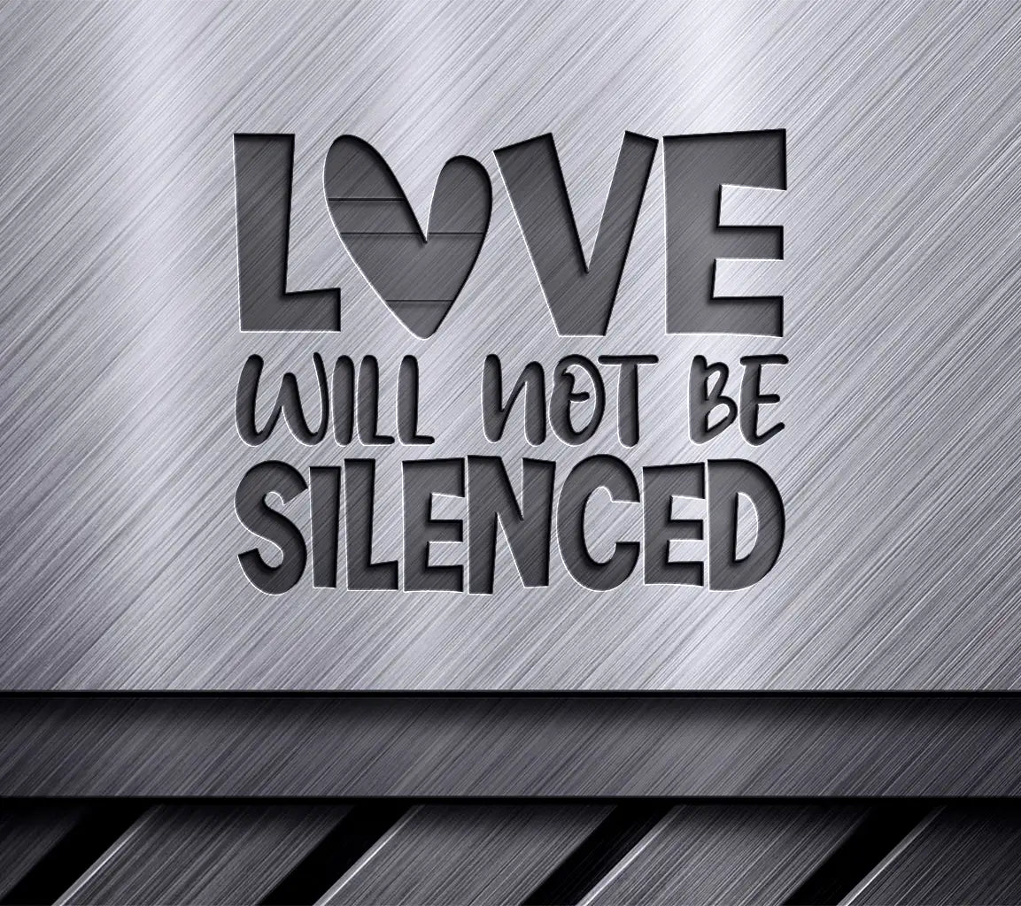 Love Will Not Be Silenced SVG SVG