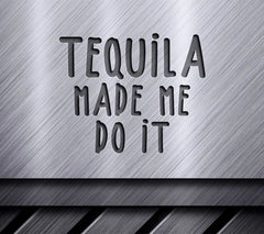 Tequila Made Me Do It SVG SVG