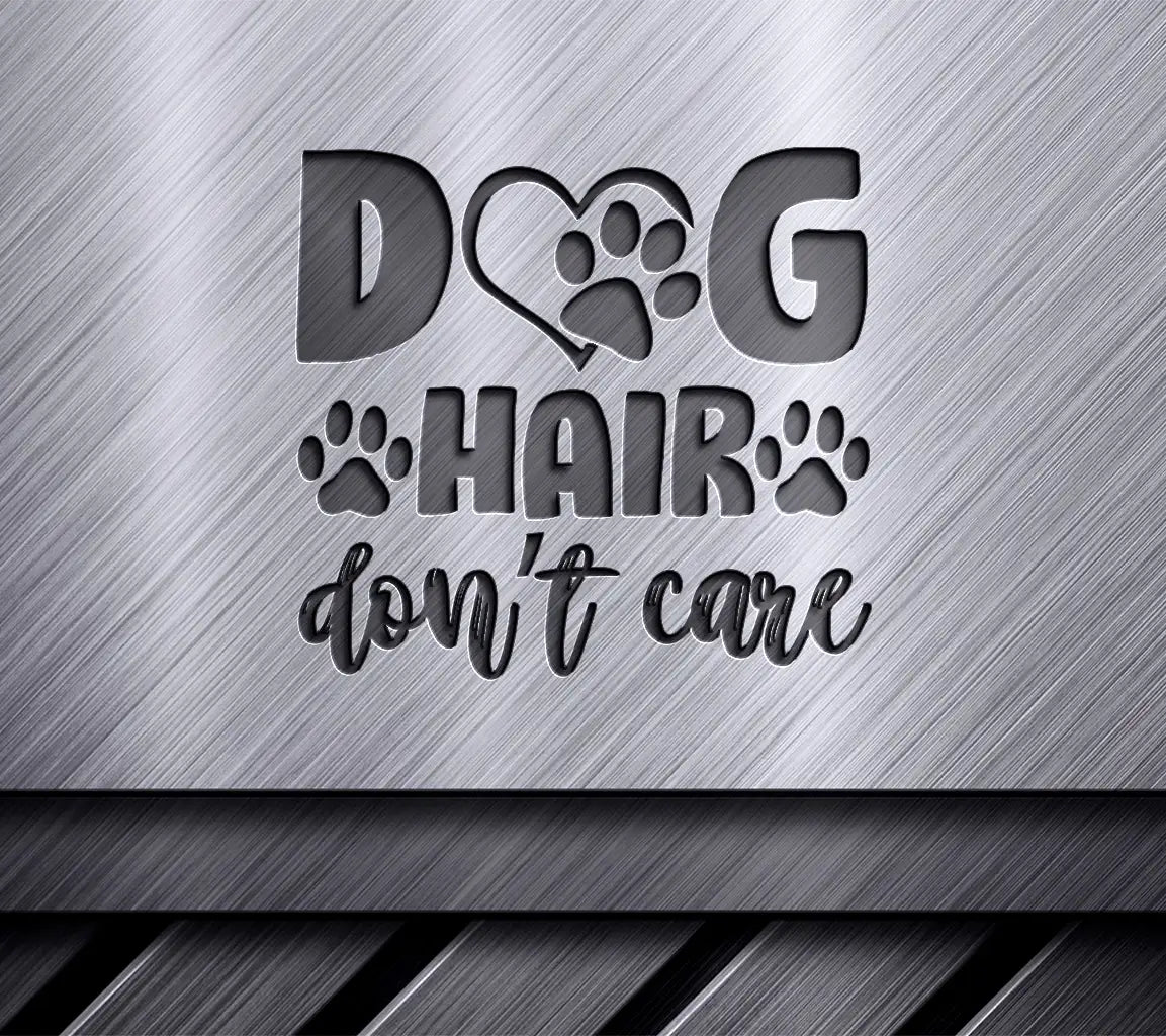 Dog Hair Dont Care SVG SVG