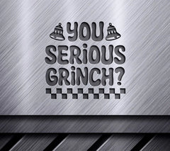 Grinch SVG  - You Serious SVG