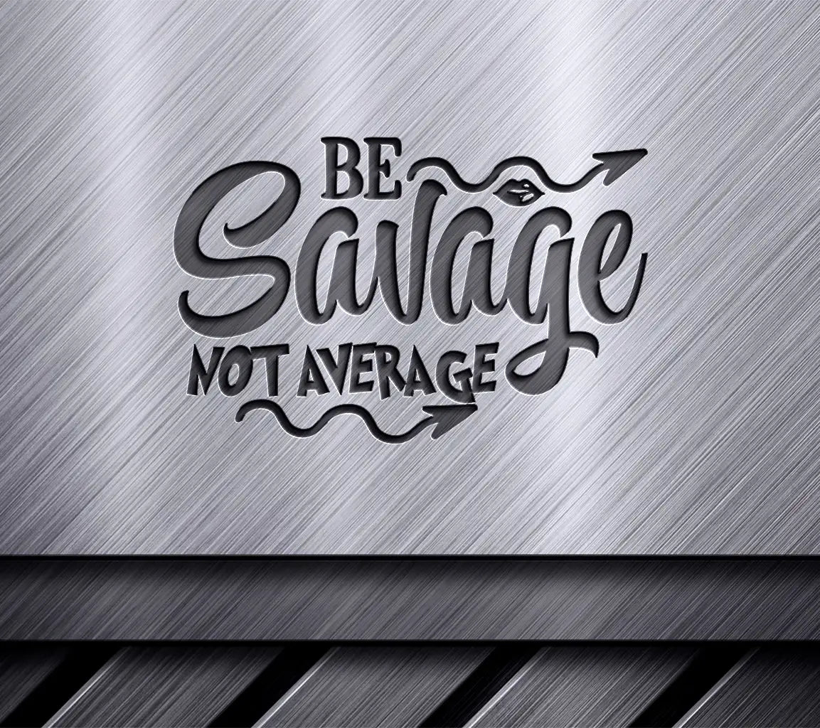 Be Savage SVG Quote SVG