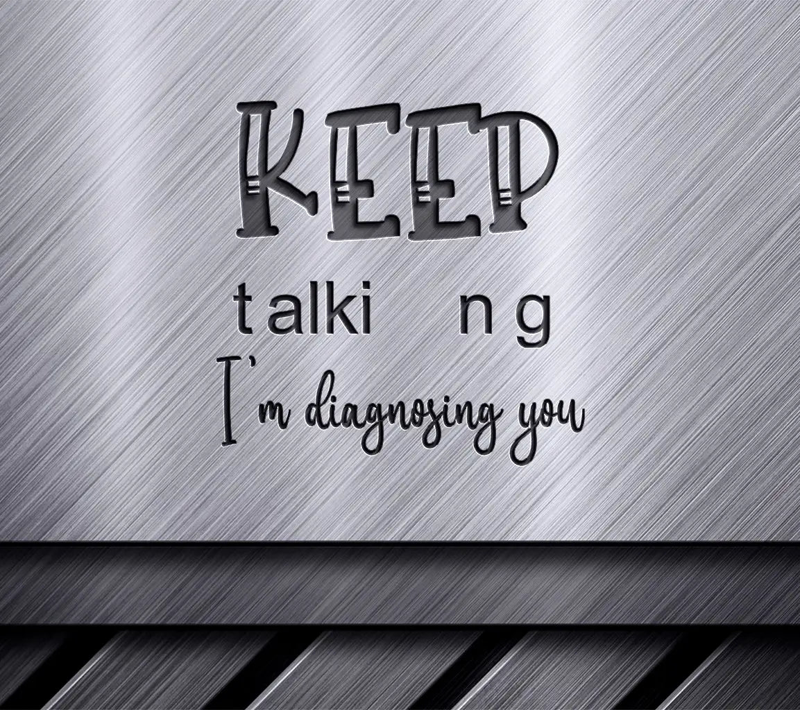 Keep Talking, Im Diagnosing You SVG SVG