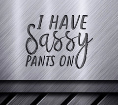 I Have Sassy Pants On  SVG Cut File SVG