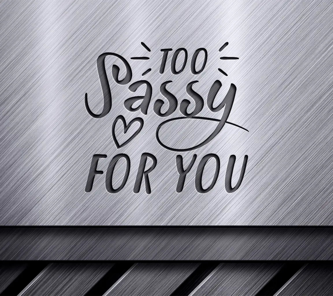 Too Sassy For You SVG Cut File - Heart Design SVG