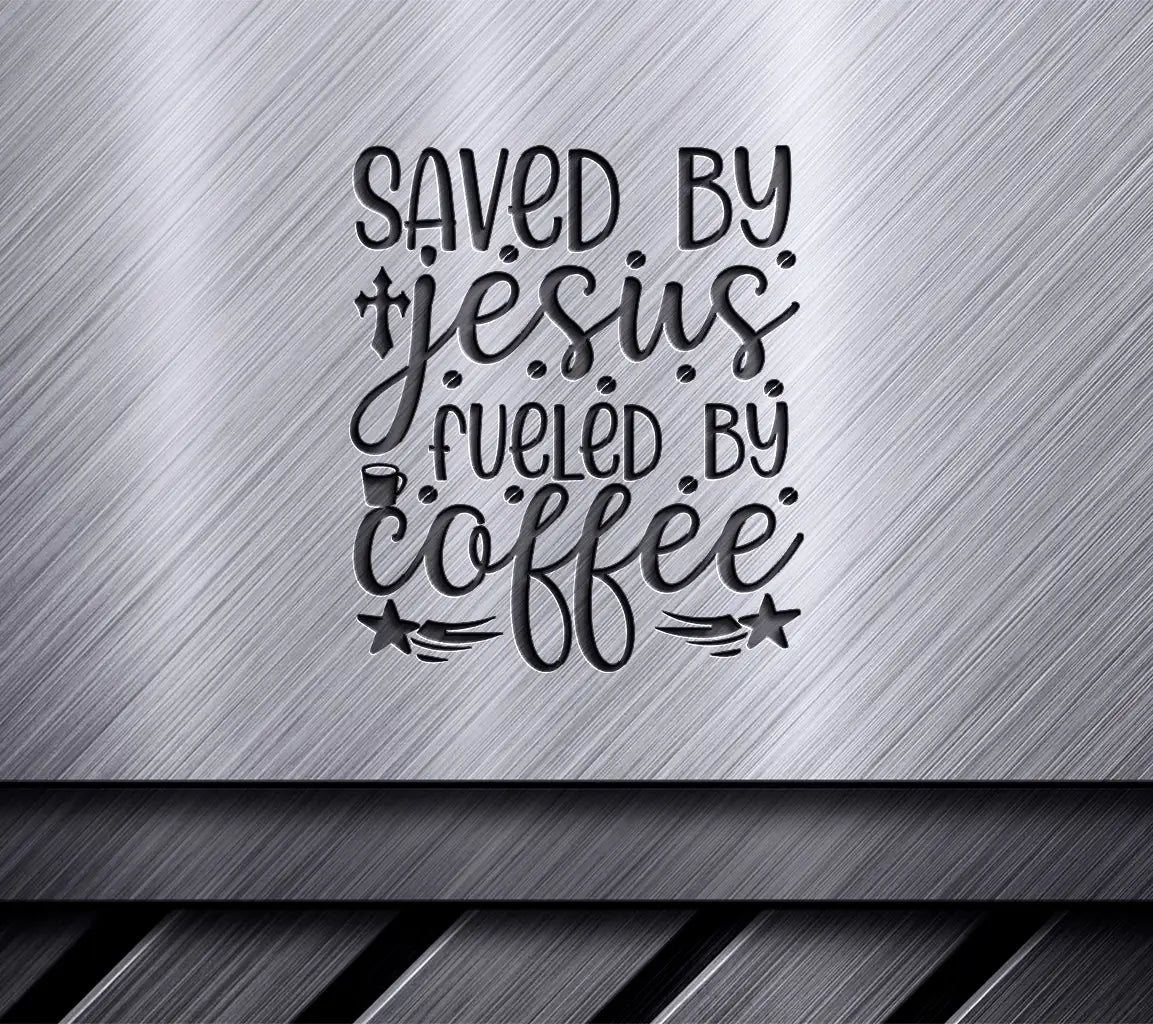 Saved by Jesus, Fueled by Coffee SVG Design SVG