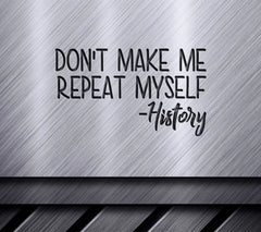 Dont Make Me Repeat Myself History SVG SVG