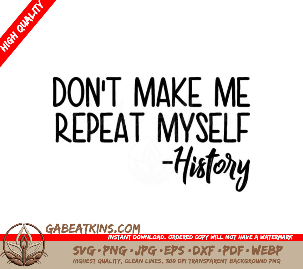 Dont Make Me Repeat Myself History SVG SVG