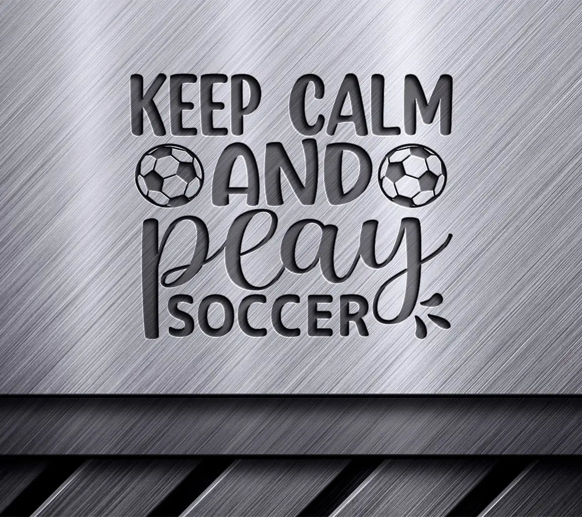 Keep Calm Play Soccer SVG SVG