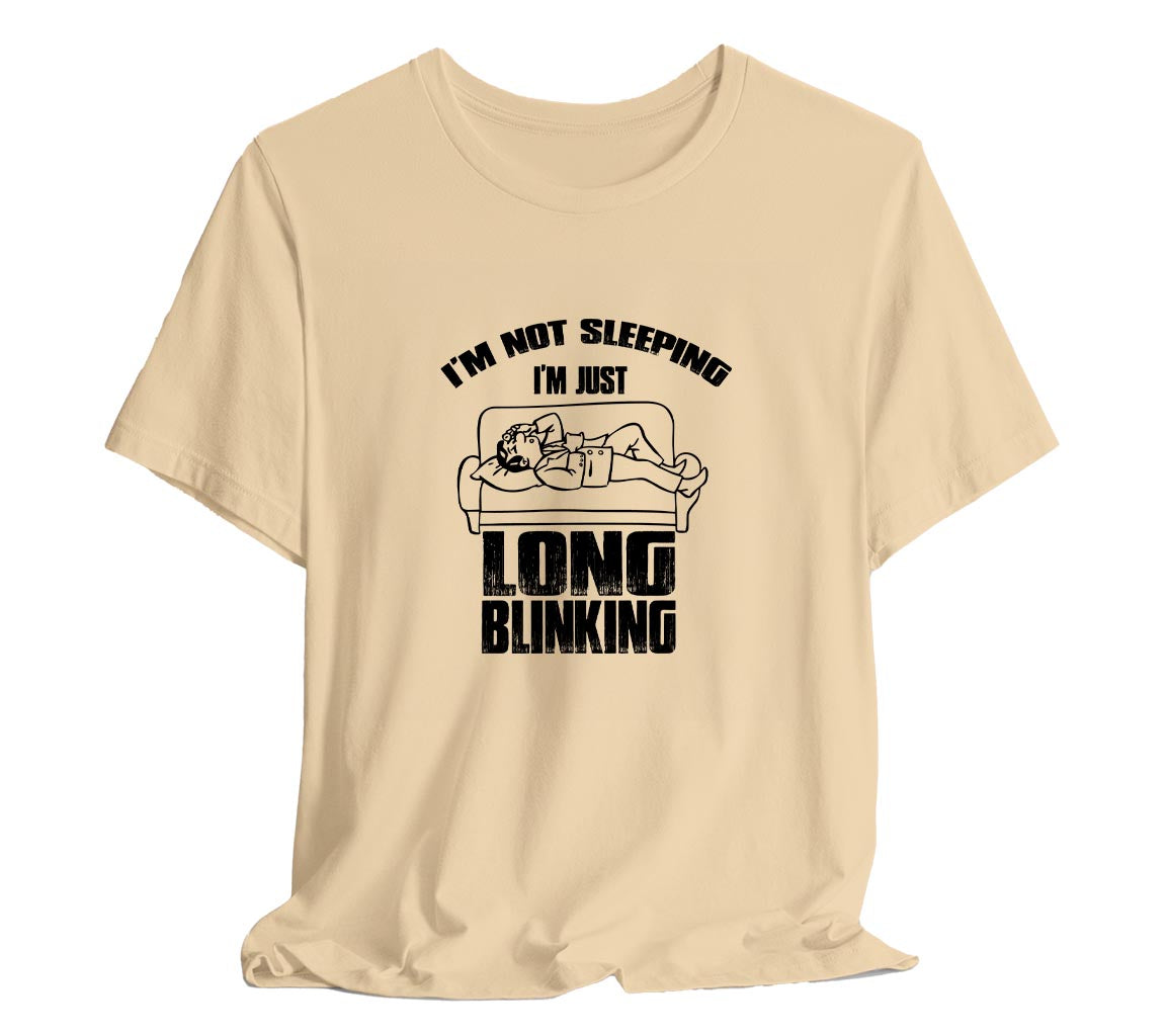 I'm Not Sleeping, I'm Just Long Blinking T-Shirt for Dad, T-Shirt For  | Dad, Fathers Day Gift, Funny Shirt