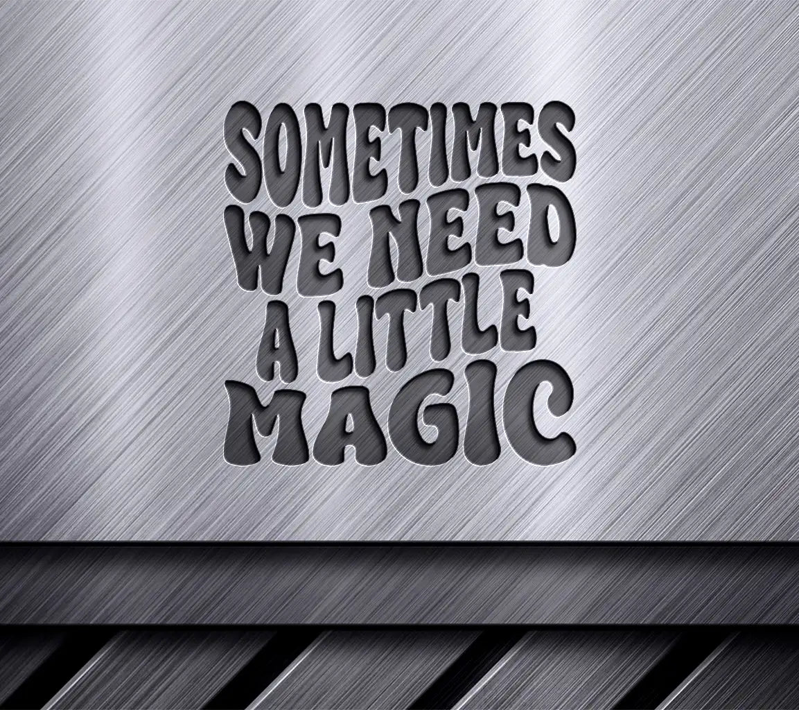 Sometimes We Need A Little Magic  SVG Poster SVG