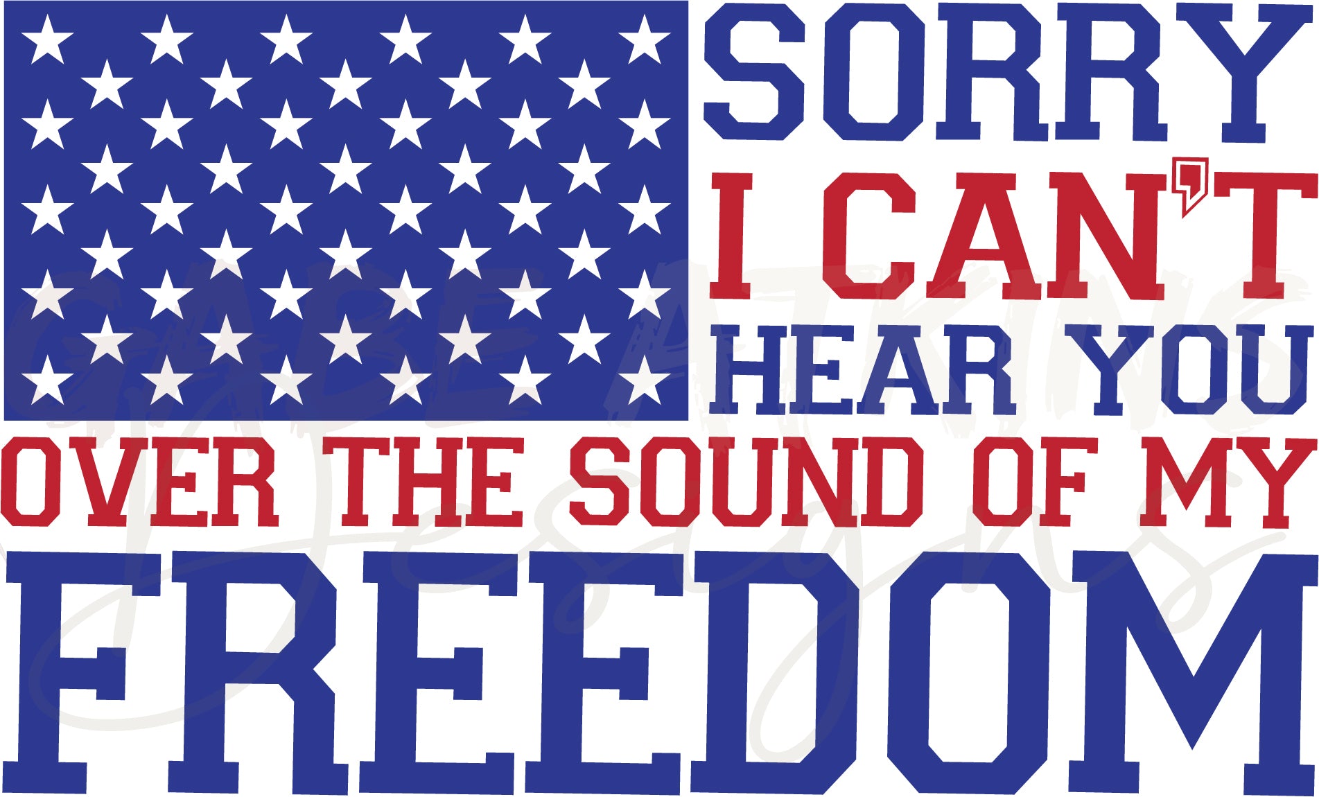 Sorry I Can't Hear You Over the Sound of My Freedom SVG Digital File:  | SVG, PNG, DXF, JPG, PDF, WebP