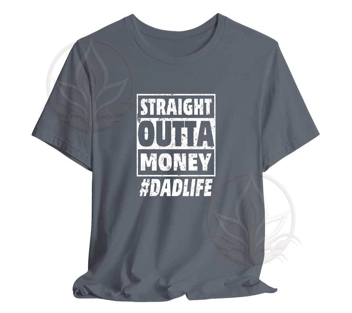 The Straight Outta Money #DadLife T-Shirt, Perfect T-Shirt For Dads On | Day Gift, Funny Dad