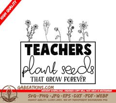 Teacher Seeds Grow Forever SVG SVG