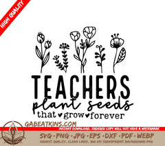 A Poster That Says Teachers Plant Seeds That Grow Forever SVG - Teachers Plant Seeds SVG SVG