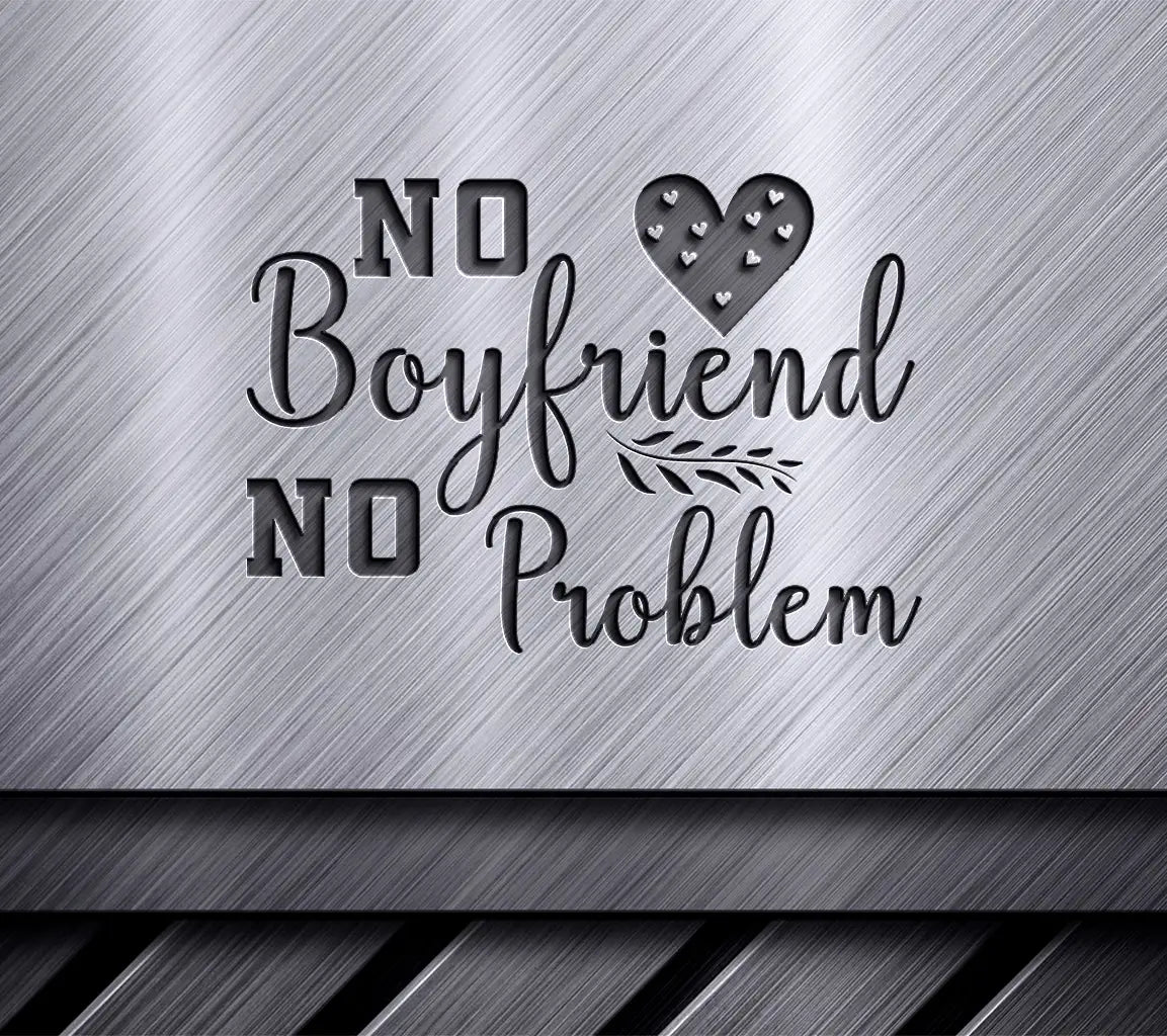 No Boyfriend No Problem SVG SVG