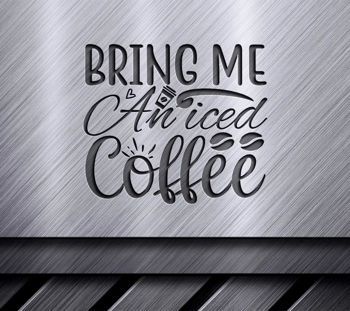 Bring Me Iced Coffee SVG SVG