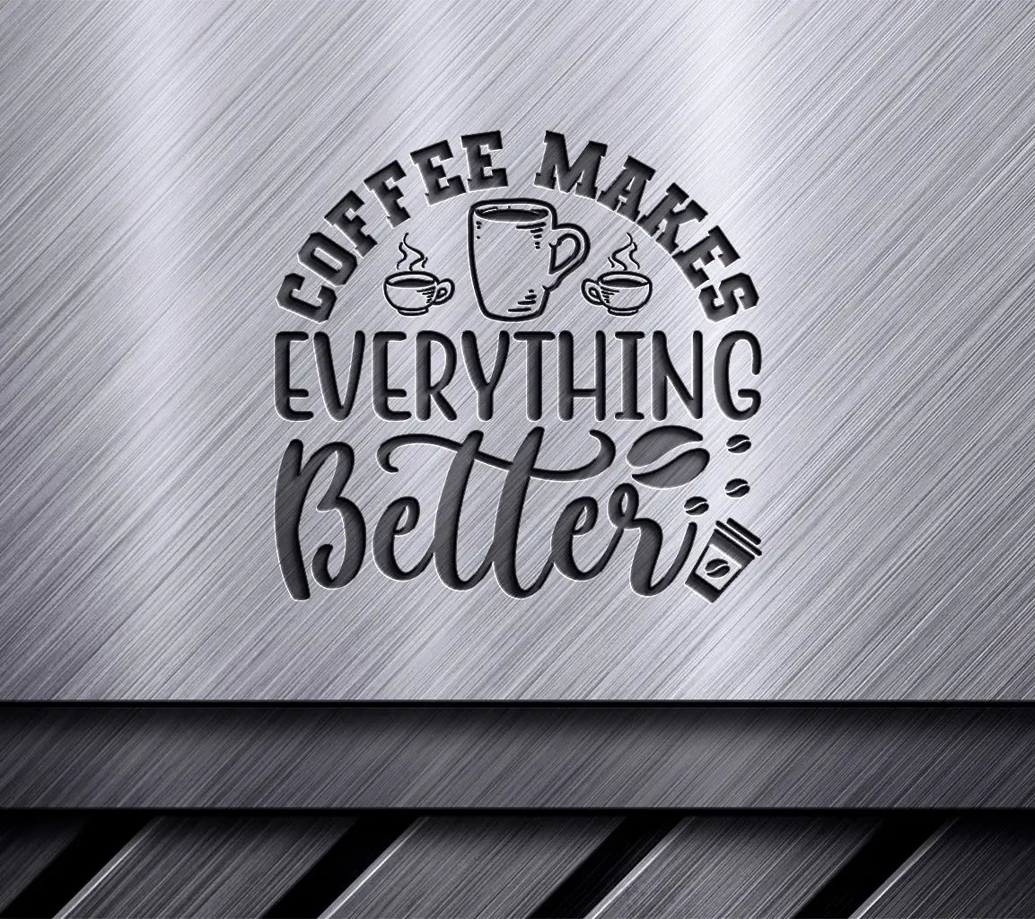 Coffee Makes Everything Better SVG SVG