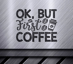 Ok But First Coffee SVG SVG