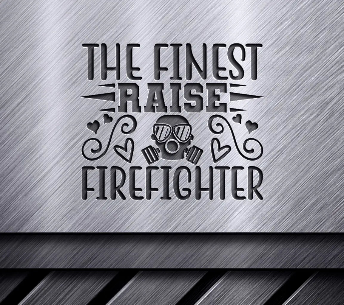 Finest Raise Firefighter SVG SVG