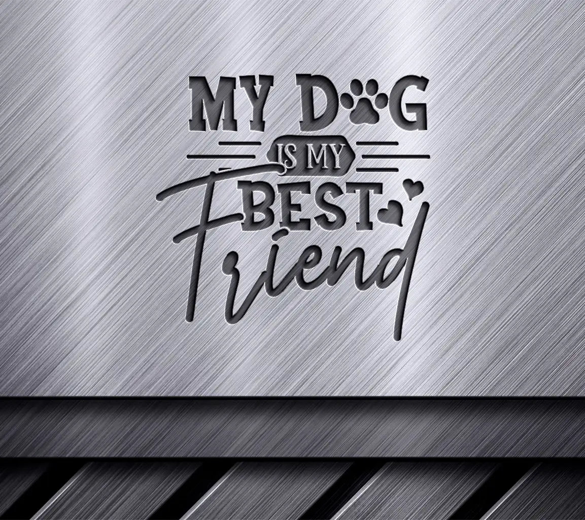 My Dog Is My Best Friend SVG SVG