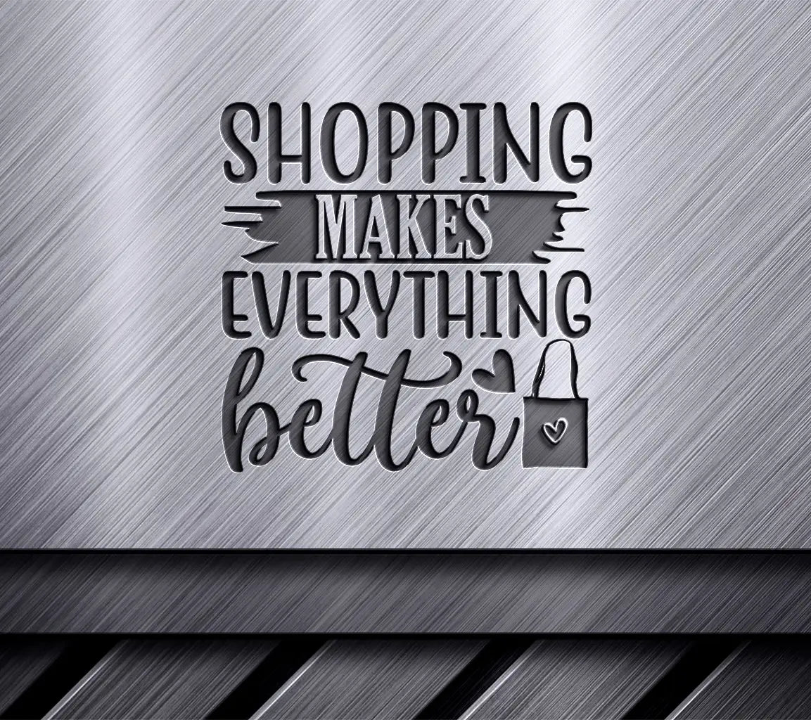 Shopping Makes Everything Better SVG SVG