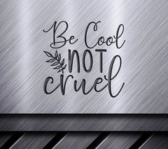 Be Cool Not Cruel SVG SVG