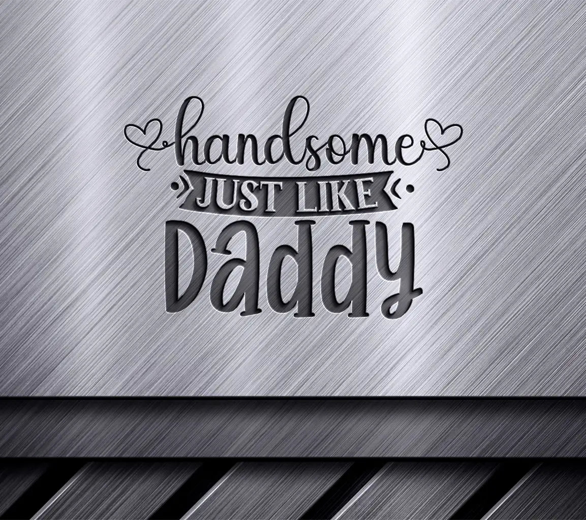 Handsome Like Daddy SVG SVG