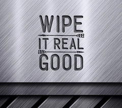 Wipe It Real Good SVG Sign SVG