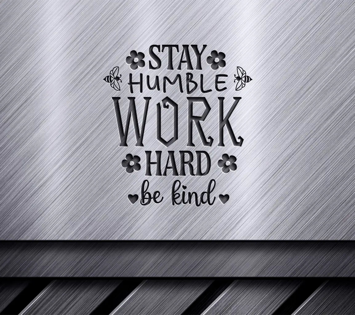 Stay Humble Work Hard Be Kind SVG SVG